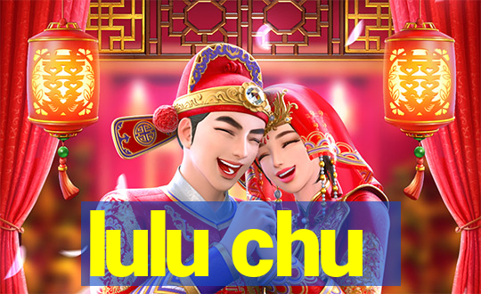 lulu chu